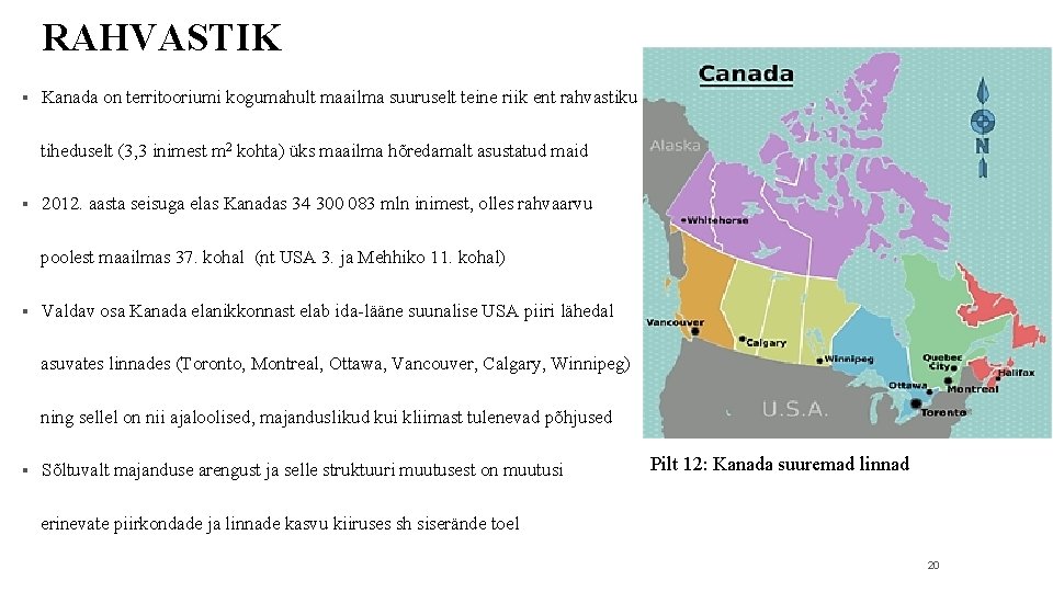 RAHVASTIK § Kanada on territooriumi kogumahult maailma suuruselt teine riik ent rahvastiku tiheduselt (3,