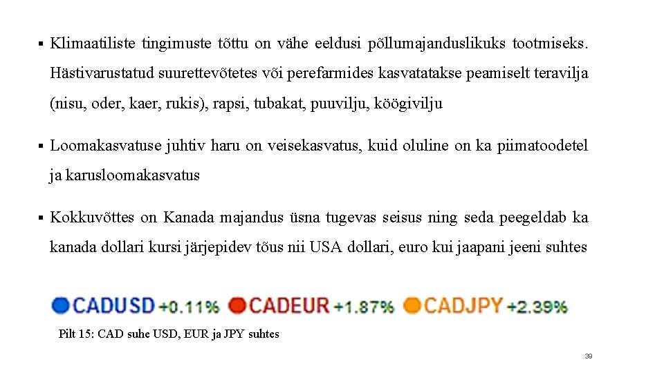 § Klimaatiliste tingimuste tõttu on vähe eeldusi põllumajanduslikuks tootmiseks. Hästivarustatud suurettevõtetes või perefarmides kasvatatakse