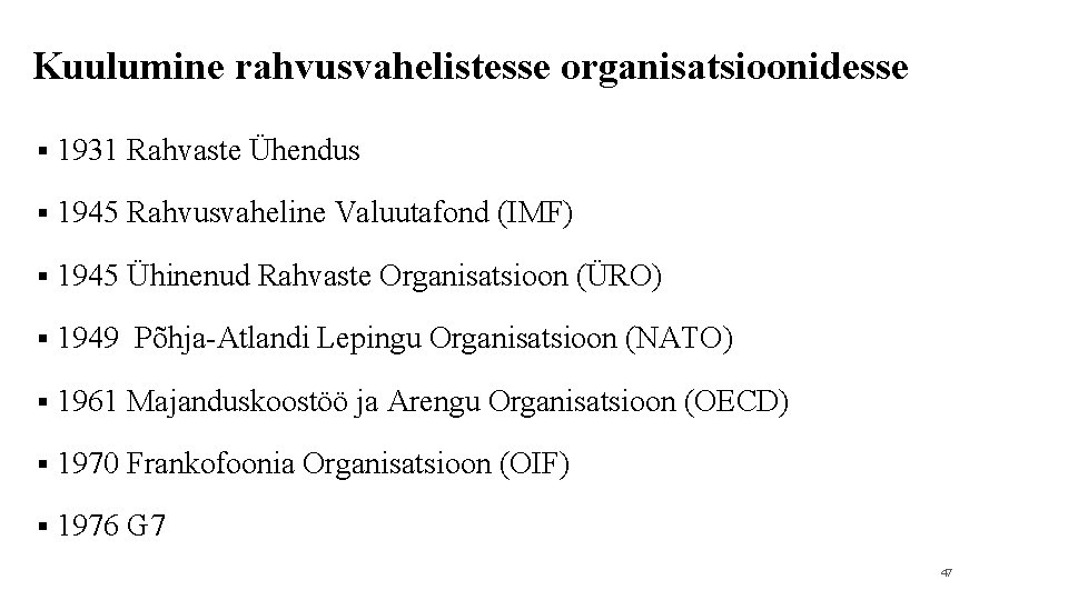 Kuulumine rahvusvahelistesse organisatsioonidesse § 1931 Rahvaste Ühendus § 1945 Rahvusvaheline Valuutafond (IMF) § 1945