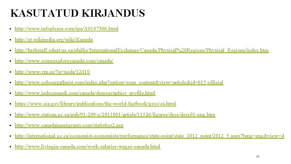 KASUTATUD KIRJANDUS § http: //www. infoplease. com/ipa/A 0107386. html § http: //et. wikipedia. org/wiki/Kanada