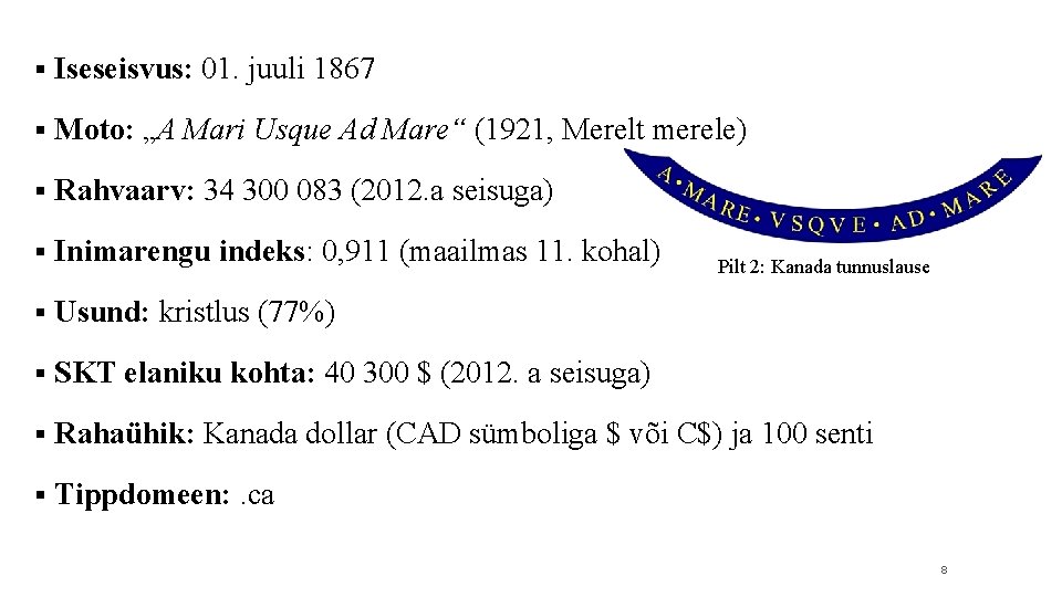 § Iseseisvus: 01. juuli 1867 § Moto: „A Mari Usque Ad Mare“ (1921, Merelt