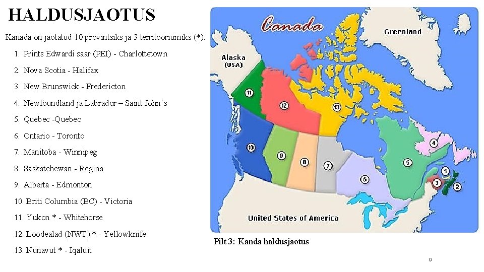 HALDUSJAOTUS Kanada on jaotatud 10 provintsiks ja 3 territooriumiks (*): 1. Prints Edwardi saar