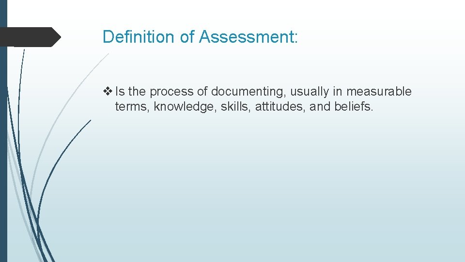 Definition of Assessment: v Is the process of documenting, usually in measurable terms, knowledge,
