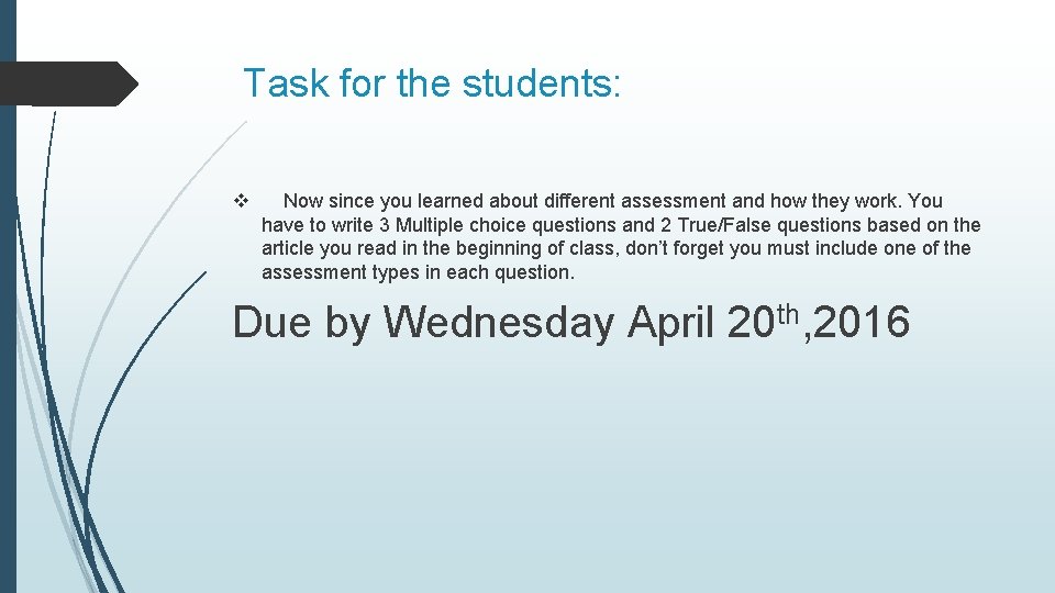 Task for the students: v Now since you learned about different assessment and how