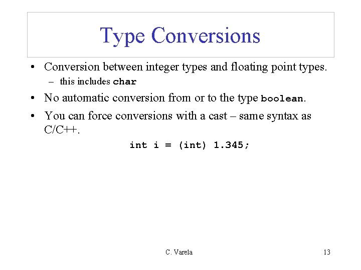 Type Conversions • Conversion between integer types and floating point types. – this includes