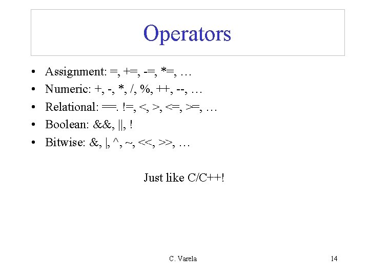 Operators • • • Assignment: =, +=, -=, *=, … Numeric: +, -, *,