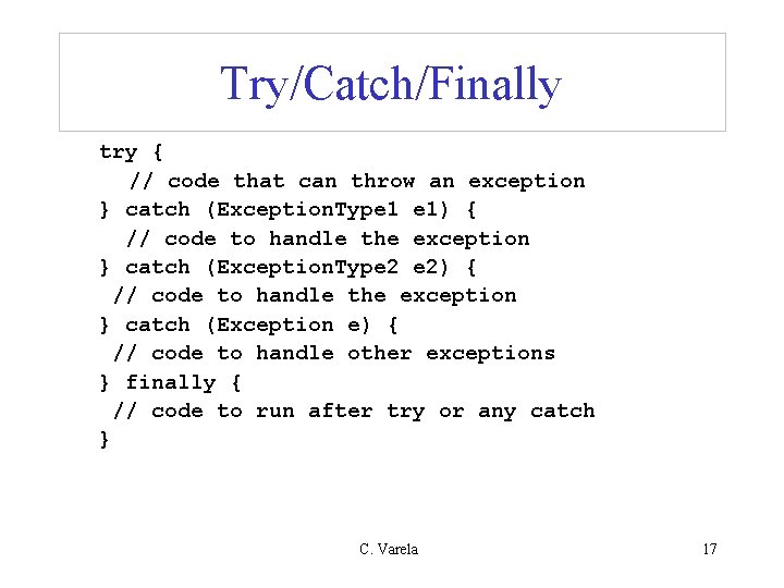 Try/Catch/Finally try { // code that can throw an exception } catch (Exception. Type