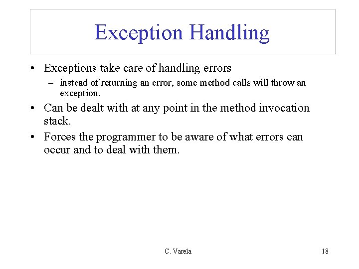 Exception Handling • Exceptions take care of handling errors – instead of returning an