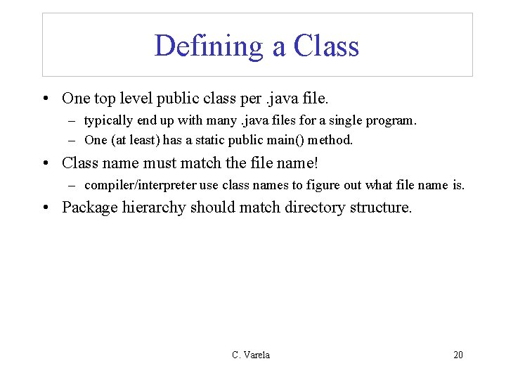 Defining a Class • One top level public class per. java file. – typically