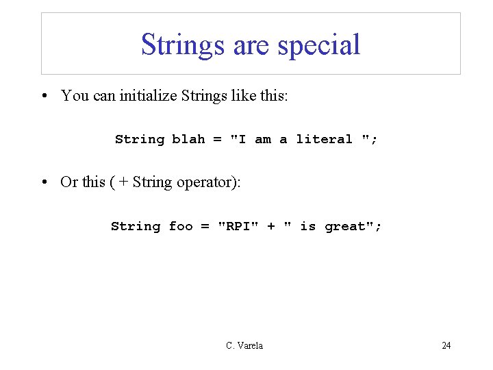 Strings are special • You can initialize Strings like this: String blah = "I