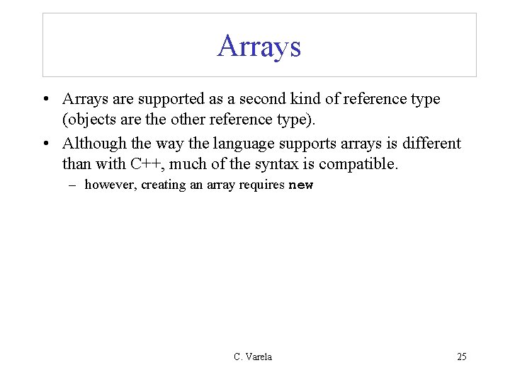 Arrays • Arrays are supported as a second kind of reference type (objects are