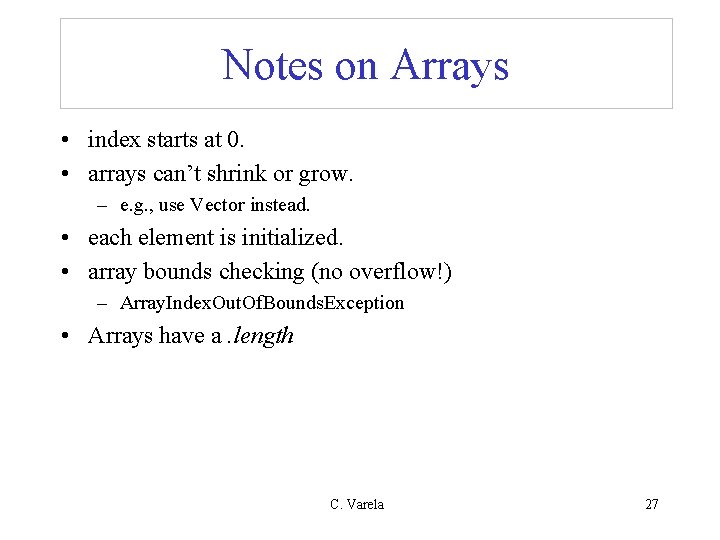 Notes on Arrays • index starts at 0. • arrays can’t shrink or grow.