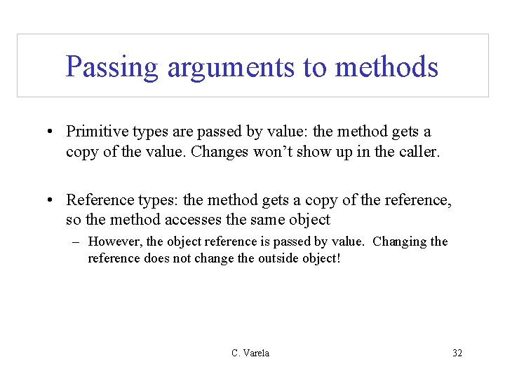 Passing arguments to methods • Primitive types are passed by value: the method gets