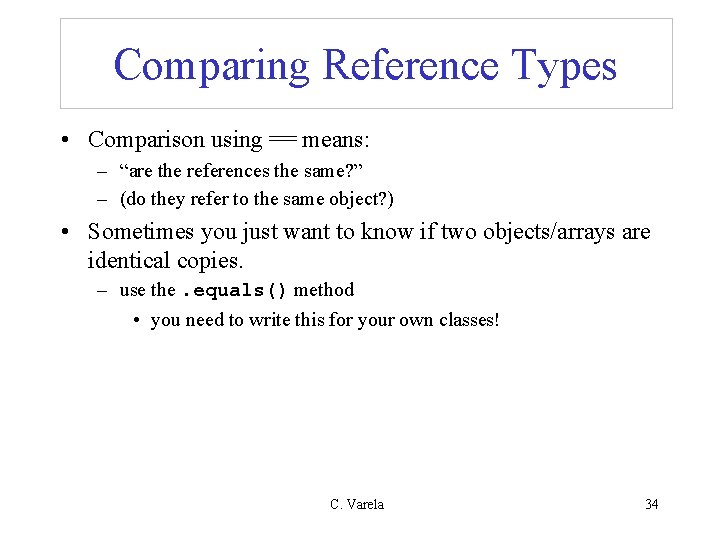 Comparing Reference Types • Comparison using == means: – “are the references the same?