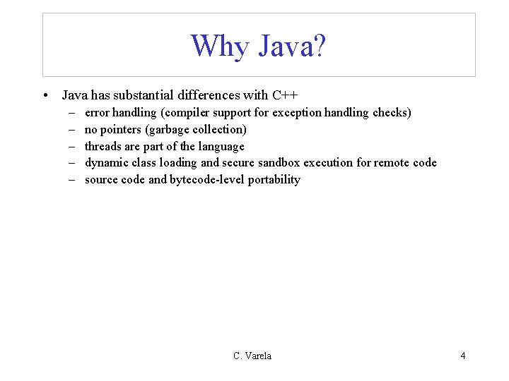 Why Java? • Java has substantial differences with C++ – – – error handling