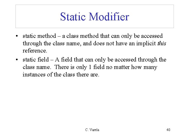 Static Modifier • static method – a class method that can only be accessed