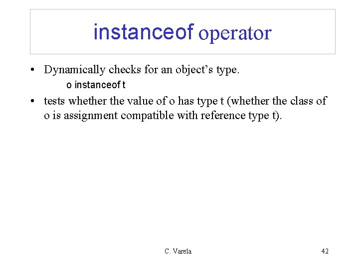 instanceof operator • Dynamically checks for an object’s type. o instanceof t • tests