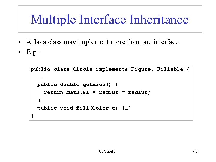 Multiple Interface Inheritance • A Java class may implement more than one interface •