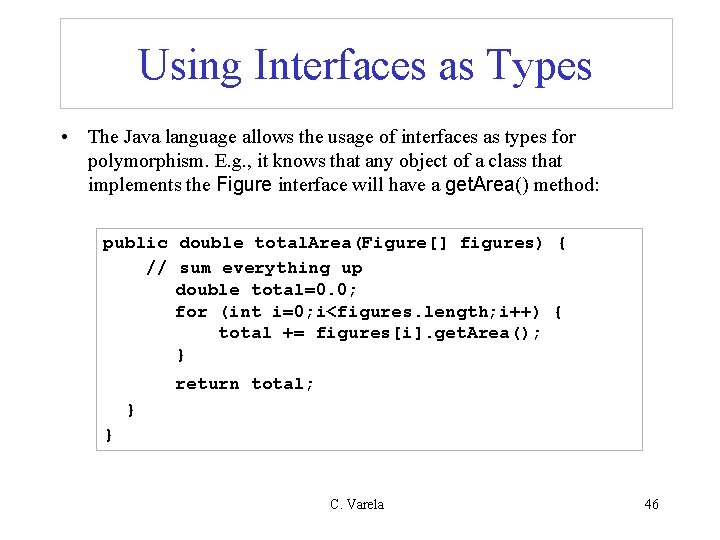 Using Interfaces as Types • The Java language allows the usage of interfaces as