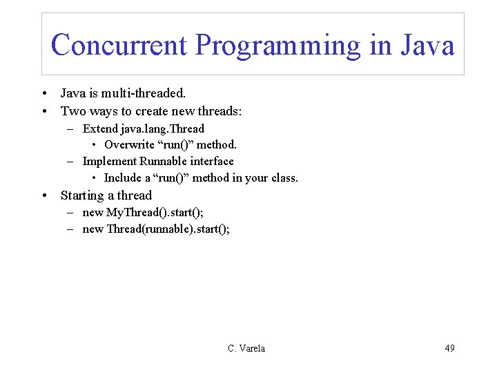 Concurrent Programming in Java • Java is multi-threaded. • Two ways to create new