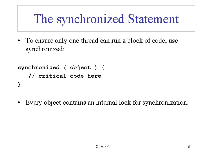 The synchronized Statement • To ensure only one thread can run a block of