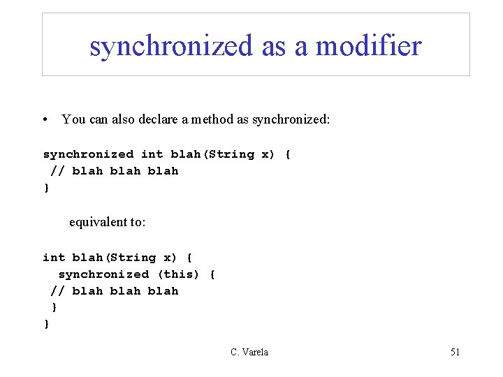 synchronized as a modifier • You can also declare a method as synchronized: synchronized