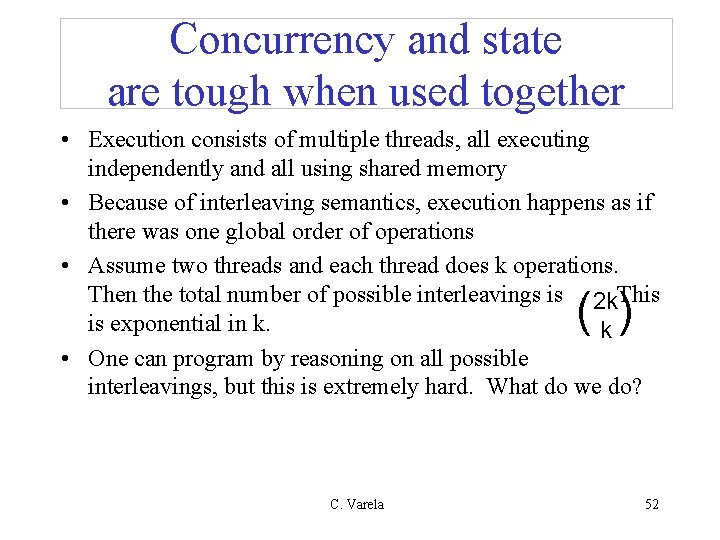 Concurrency and state are tough when used together • Execution consists of multiple threads,