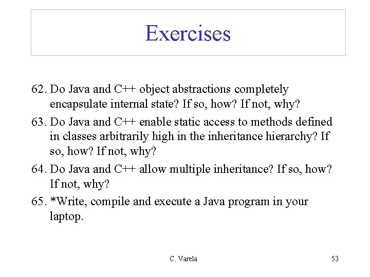 Exercises 62. Do Java and C++ object abstractions completely encapsulate internal state? If so,