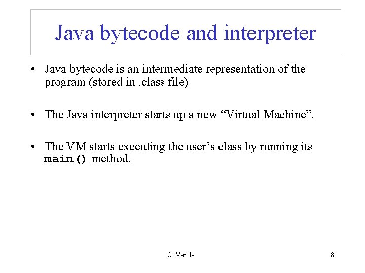 Java bytecode and interpreter • Java bytecode is an intermediate representation of the program