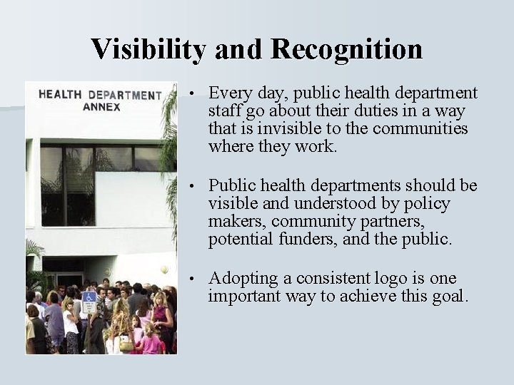 Visibility and Recognition • Every day, public health department staff go about their duties