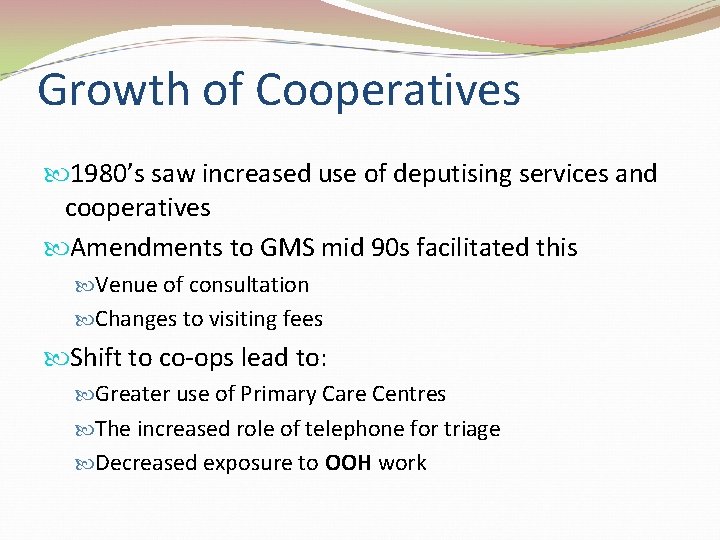 Growth of Cooperatives 1980’s saw increased use of deputising services and cooperatives Amendments to