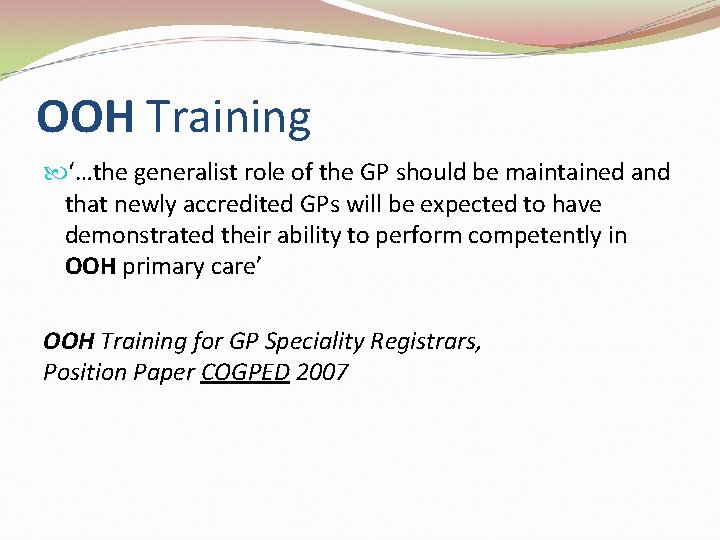 OOH Training ‘…the generalist role of the GP should be maintained and that newly