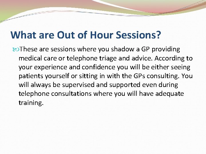 What are Out of Hour Sessions? These are sessions where you shadow a GP