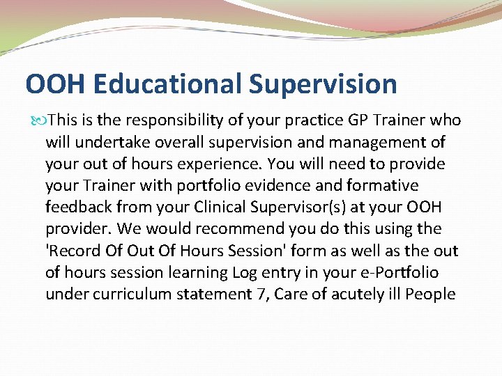 OOH Educational Supervision This is the responsibility of your practice GP Trainer who will