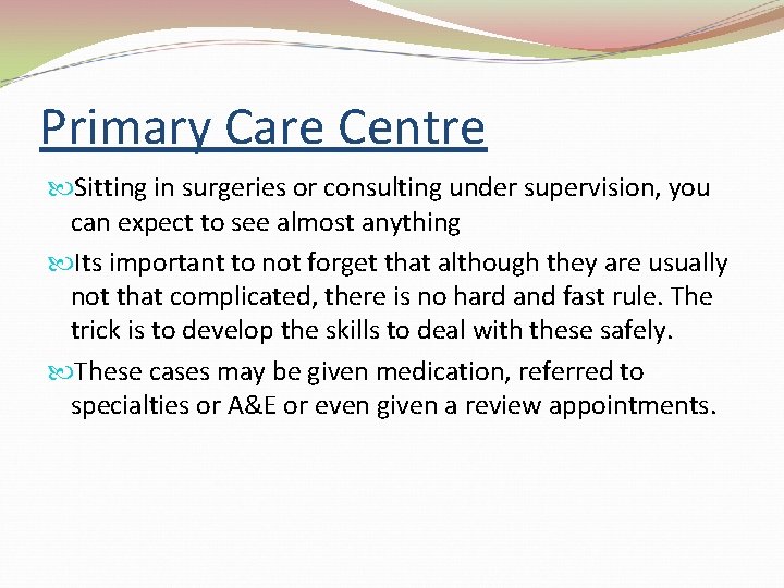 Primary Care Centre Sitting in surgeries or consulting under supervision, you can expect to