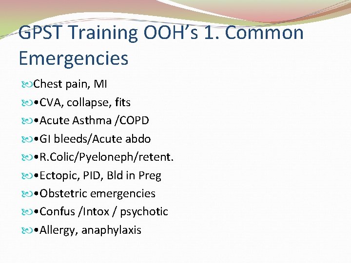 GPST Training OOH’s 1. Common Emergencies Chest pain, MI • CVA, collapse, fits •