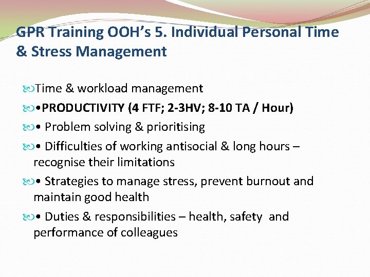 GPR Training OOH’s 5. Individual Personal Time & Stress Management Time & workload management