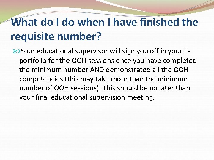 What do I do when I have finished the requisite number? Your educational supervisor