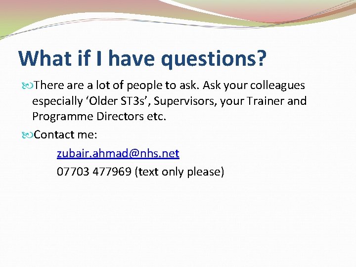 What if I have questions? There a lot of people to ask. Ask your