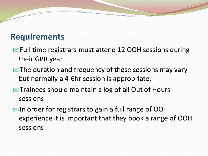 Requirements Full time registrars must attend 12 OOH sessions during their GPR year The