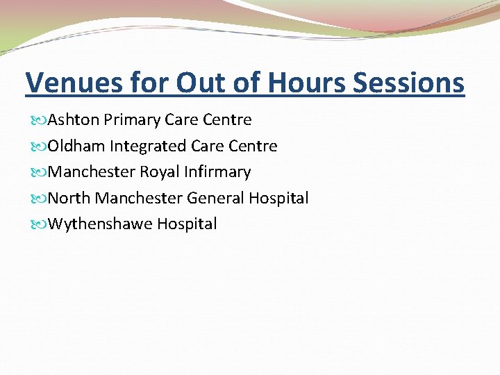 Venues for Out of Hours Sessions Ashton Primary Care Centre Oldham Integrated Care Centre