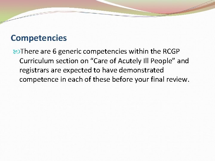 Competencies There are 6 generic competencies within the RCGP Curriculum section on “Care of