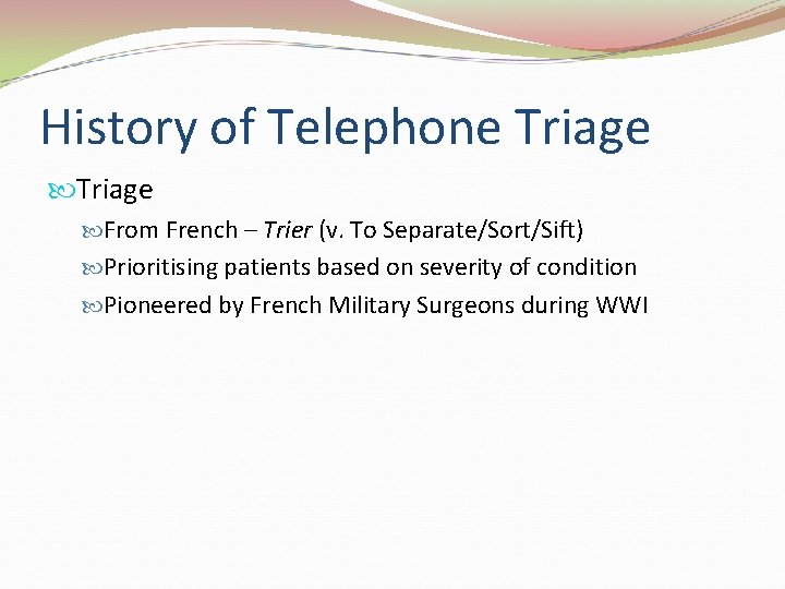 History of Telephone Triage From French – Trier (v. To Separate/Sort/Sift) Prioritising patients based