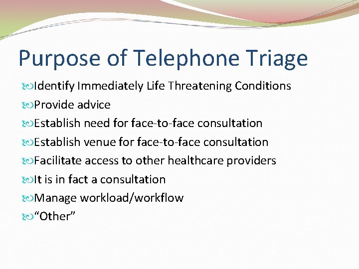 Purpose of Telephone Triage Identify Immediately Life Threatening Conditions Provide advice Establish need for
