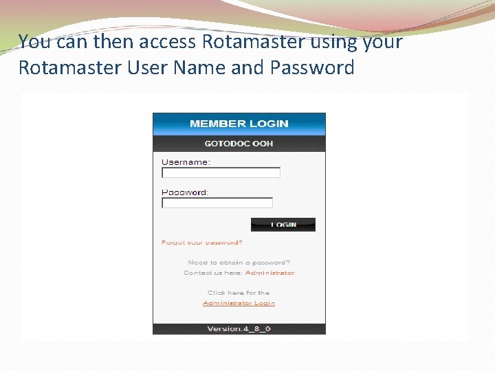 You can then access Rotamaster using your Rotamaster User Name and Password 
