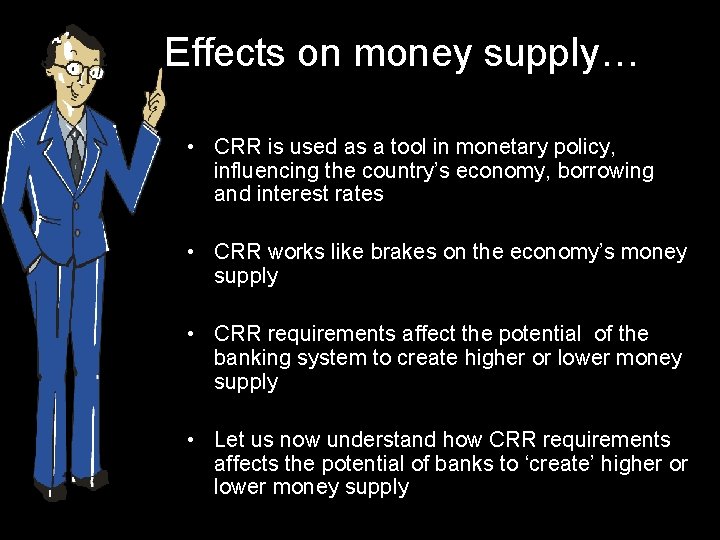 Effects on money supply… • CRR is used as a tool in monetary policy,