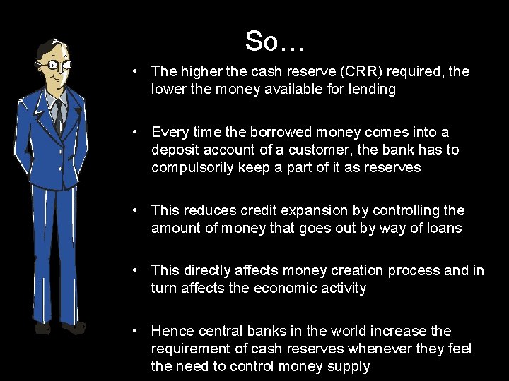 So… • The higher the cash reserve (CRR) required, the lower the money available