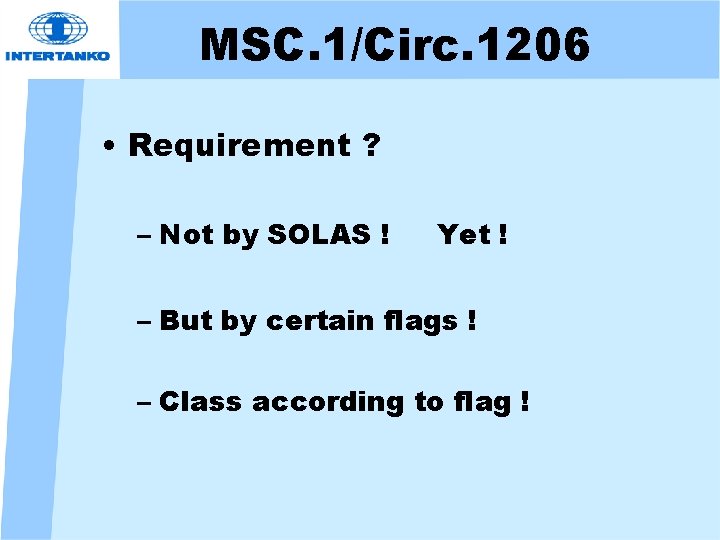 MSC. 1/Circ. 1206 • Requirement ? – Not by SOLAS ! Yet ! –