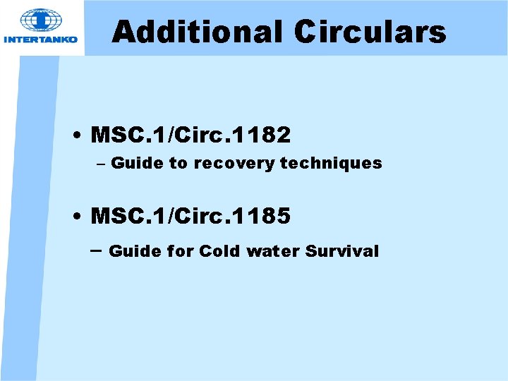 Additional Circulars • MSC. 1/Circ. 1182 – Guide to recovery techniques • MSC. 1/Circ.