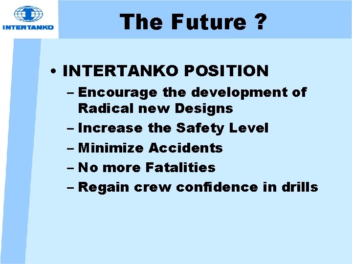 The Future ? • INTERTANKO POSITION – Encourage the development of Radical new Designs
